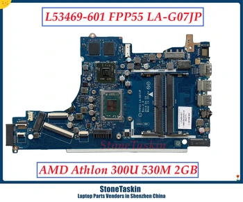 StoneTaskin L53469-601 за HP 15-DB 15-DA дънна Платка на лаптоп FPP55 LA-G07JP AMD Athlon 300U 530M 2 GB DDR4 100% тествана